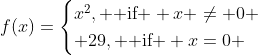 f(x)=\begin{cases}x^2, \text{ if } x \ne 0 \\ 29, \text{ if } x=0 \end{cases}