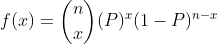 f(x)=\binom{n}{x}(P)^{x}(1-P)^{n-x}