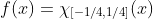 f(x)=\chi_{[-1/4,1/4]}(x)