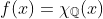 f(x)=\chi_{\mathbb{Q}}(x)
