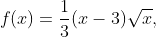 f(x)=\dfrac{1}{3}(x-3)\sqrt{x},
