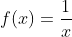 f(x)=\dfrac{1}{x}