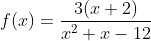 f(x)=\dfrac{3(x+2)}{x^2+x-12}