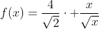 f(x)=\dfrac{4}{\sqrt{2}}\cdot \dfrac{x}{\sqrt{x}}
