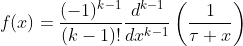 f(x)=\frac{(-1)^{k-1}}{(k-1)!}\frac{d^{k-1}}{dx^{k-1}}\left(\frac{1}{\tau+x}\right)