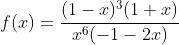 f(x)=\frac{(1-x)^3(1+x)}{x^6(-1-2x)}