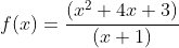 f(x)=\frac{(x^2+4x+3)}{(x+1)}