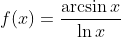 f(x)=\frac{\arcsin{x}}{\ln{x}}