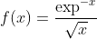 f(x)=\frac{\exp^{-x}}{\sqrt{x}}