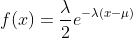 f(x)=\frac{\lambda}{2}e^{-\lambda(x-\mu)}