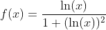 f(x)=\frac{\ln(x)}{1+(\ln(x))^2}