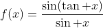f(x)=\frac{\sin(\tan x)}{\sin x}