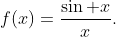f(x)=\frac{\sin x}{x}.