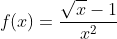 f(x)=\frac{\sqrt{x}-1}{x^2}