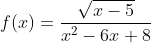 f(x)=\frac{\sqrt{x-5}}{x^2-6x+8}