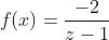f(x)=\frac{-2}{z-1}
