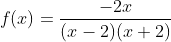 f(x)=\frac{-2x}{(x-2)(x+2)}