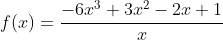 f(x)=\frac{-6x^3+3x^2-2x+1}{x}