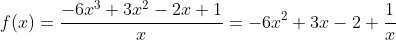 f(x)=\frac{-6x^3+3x^2-2x+1}{x}=-6x^2+3x-2+\frac{1}{x}