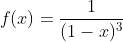f(x)=\frac{1}{(1-x)^{3}}