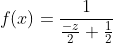 f(x)=\frac{1}{\frac{-z}{2}+\frac{1}{2}}