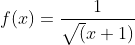 f(x)=\frac{1}{\sqrt(x+1)}