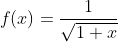 f(x)=\frac{1}{\sqrt{1+x}}