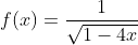 f(x)=\frac{1}{\sqrt{1-4x}}