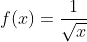 f(x)=\frac{1}{\sqrt{x}}