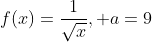 f(x)=\frac{1}{\sqrt{x}}, a=9