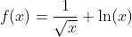 f(x)=\frac{1}{\sqrt{x}}+\ln(x)