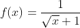 f(x)=\frac{1}{\sqrt{x}+1}