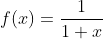 f(x)=\frac{1}{1+x}