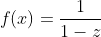 f(x)=\frac{1}{1-z}