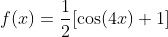 f(x)=\frac{1}{2}[\cos(4x)+1]
