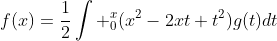 f(x)=\frac{1}{2}\int _0^x(x^2-2xt+t^2)g(t)dt