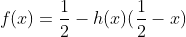 f(x)=\frac{1}{2}-h(x)(\frac{1}{2}-x)