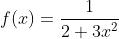 f(x)=\frac{1}{2+3x^{2}}