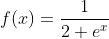 f(x)=\frac{1}{2+e^{x}}