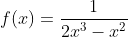 f(x)=\frac{1}{2x^3-x^2}