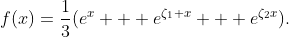 f(x)=\frac{1}{3}(e^x + e^{\zeta_1 x} + e^{\zeta_2x}).