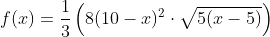 f(x)=\frac{1}{3}\left(8(10-x)^2\cdot\sqrt{5(x-5)}\right)