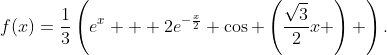 f(x)=\frac{1}{3}\left(e^x + 2e^{-\frac{x}{2}} \cos \left(\frac{\sqrt{3}}{2}x \right) \right).