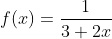 f(x)=\frac{1}{3+2x}