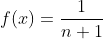 f(x)=\frac{1}{n+1}