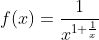 f(x)=\frac{1}{x^{1+\frac{1}{x}}}