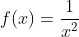 f(x)=\frac{1}{x^2}