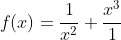 f(x)=\frac{1}{x^2}+\frac{x^3}{1}