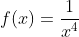 f(x)=\frac{1}{x^4}