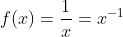 f(x)=\frac{1}{x}=x^{-1}